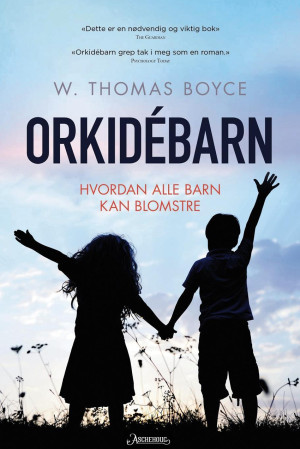 Aktuell bok: W. Thomas Boyce. Orkid&eacute;barn og hvordan alle barn kan blomstre. Oslo: Aschehoug, 2019